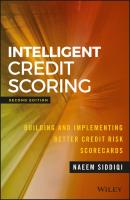 Intelligent Credit Scoring. Building and Implementing Better Credit Risk Scorecards - Naeem  Siddiqi 