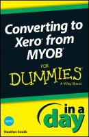 Converting to Xero from MYOB In A Day For Dummies - Heather  Smith 