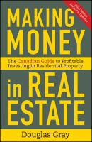 Making Money in Real Estate. The Essential Canadian Guide to Investing in Residential Property - Douglas  Gray 