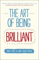 The Art of Being Brilliant. Transform Your Life by Doing What Works For You - Andy  Cope 