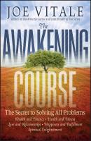 The Awakening Course. The Secret to Solving All Problems - Joe  Vitale 