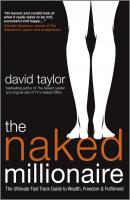 The Naked Millionaire. The Ultimate Fast Track Guide to Wealth, Freedom and Fulfillment - David  Taylor 