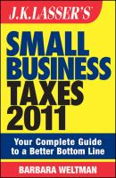 J.K. Lasser's Small Business Taxes 2011. Your Complete Guide to a Better Bottom Line - Barbara  Weltman 