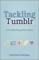 Tackling Tumblr. Web Publishing Made Simple - Thord Daniel Hedengren 