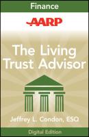AARP The Living Trust Advisor. Everything You Need to Know about Your Living Trust - Jeffrey Condon L. 