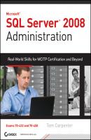 SQL Server 2008 Administration. Real-World Skills for MCITP Certification and Beyond (Exams 70-432 and 70-450) - Tom  Carpenter 