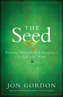 The Seed. Finding Purpose and Happiness in Life and Work - Jon  Gordon 