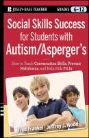 Social Skills Success for Students with Autism / Asperger's. Helping Adolescents on the Spectrum to Fit In - Fred  Frankel 