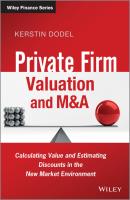 Private Firm Valuation and M&A. Calculating Value and Estimating Discounts in the New Market Environment - Kerstin  Dodel 