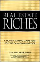 Real Estate Riches. A Money-Making Game Plan for the Canadian Investor - Tahani  Aburaneh 