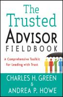 The Trusted Advisor Fieldbook. A Comprehensive Toolkit for Leading with Trust - Charles Green H. 