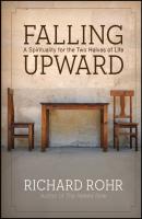 Falling Upward. A Spirituality for the Two Halves of Life - Richard  Rohr 