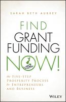 Find Grant Funding Now!. The Five-Step Prosperity Process for Entrepreneurs and Business - Sarah Aubrey Beth 