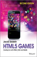 HTML5 Games. Creating Fun with HTML5, CSS3 and WebGL - Jacob  Seidelin 