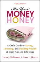 It's Your Money, Honey. A Girl's Guide to Saving, Investing, and Building Wealth at Every Age and Life Stage - Laura McDonald J. 