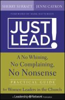 Just Lead!. A No Whining, No Complaining, No Nonsense Practical Guide for Women Leaders in the Church - Sherry  Surratt 