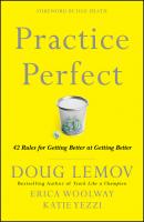 Practice Perfect. 42 Rules for Getting Better at Getting Better - Doug  Lemov 