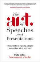 The Art of Speeches and Presentations. The Secrets of Making People Remember What You Say - Philip  Collins 