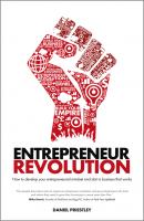 Entrepreneur Revolution. How to develop your entrepreneurial mindset and start a business that works - Daniel  Priestley 