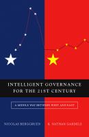 Intelligent Governance for the 21st Century. A Middle Way between West and East - Nicolas  Berggruen 