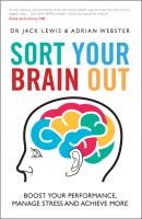 Sort Your Brain Out. Boost Your Performance, Manage Stress and Achieve More - Jack  Lewis 