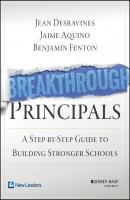Breakthrough Principals. A Step-by-Step Guide to Building Stronger Schools - Jean  Desravines 