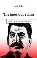 The Epoch of Stalin. Joseph Stalin. The way to power - Max Klim 
