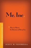Me, Inc. How to Master the Business of Being You. A Personalized Program for Exceptional Living - Scott Ventrella W. 