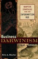 Business Darwinism: Evolve or Dissolve. Adaptive Strategies for the Information Age - Eric Marks A. 