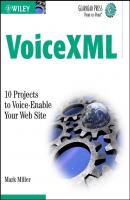 VoiceXML. 10 Projects to Voice Enable Your Web Site - Mark Miller A. 