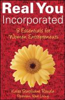 Real You Incorporated. 8 Essentials for Women Entrepreneurs - Kaira Rouda Sturdivant 