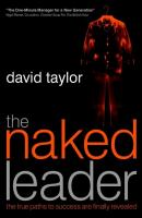 The Naked Leader. The True Paths to Success are Finally Revealed - David  Taylor 