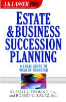 Estate and Business Succession Planning. A Legal Guide to Wealth Transfer - Russell Fishkind J. 