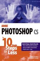 Adobe Photoshop cs in 10 Simple Steps or Less - Christopher  Schmitt 