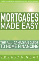 Mortgages Made Easy. The All-Canadian Guide to Home Financing - Douglas  Gray 