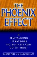 The Phoenix Effect. 9 Revitalizing Strategies No Business Can Do Without - Carter Pate 