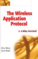 The Wireless Application Protocol (WAP). A Wiley Tech Brief - Scott  Sbihli 