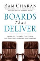 Boards That Deliver. Advancing Corporate Governance From Compliance to Competitive Advantage - Ram  Charan 