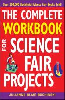 The Complete Workbook for Science Fair Projects - Julianne Bochinski Blair 