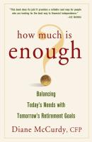 How Much Is Enough? Balancing Today's Needs with Tomorrow's Retirement Goals - Diane  McCurdy 