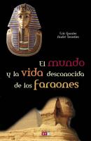 El mundo y la vida desconocida de los faraones - Eric Garnier 