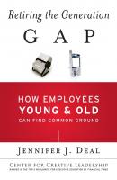 Retiring the Generation Gap. How Employees Young and Old Can Find Common Ground - Jennifer Deal J. 