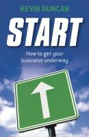 Start. How to get your business underway - Kevin  Duncan 