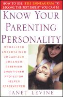 Know Your Parenting Personality. How to Use the Enneagram to Become the Best Parent You Can Be - Janet  Levine 