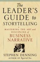 The Leader's Guide to Storytelling. Mastering the Art and Discipline of Business Narrative - Stephen  Denning 