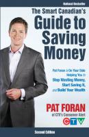 The Smart Canadian's Guide to Saving Money. Pat Foran is On Your Side, Helping You to Stop Wasting Money, Start Saving It, and Build Your Wealth - Pat  Foran 