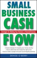 Small Business Cash Flow. Strategies for Making Your Business a Financial Success - Denise  O'Berry 
