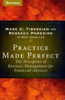 Practice Made Perfect. The Discipline of Business Management for Financial Advisers - Rebecca  Pomering 