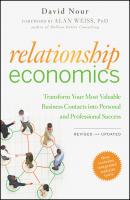 Relationship Economics. Transform Your Most Valuable Business Contacts Into Personal and Professional Success - David  Nour 