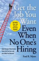 Get The Job You Want, Even When No One's Hiring. Take Charge of Your Career, Find a Job You Love, and Earn What You Deserve - Ford Myers R. 